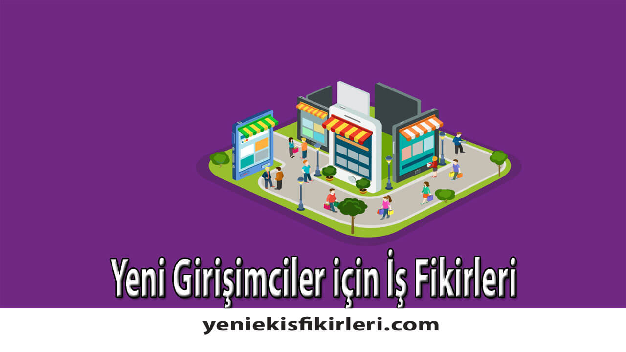 Yeni Girişimciler için İş Fikirleri