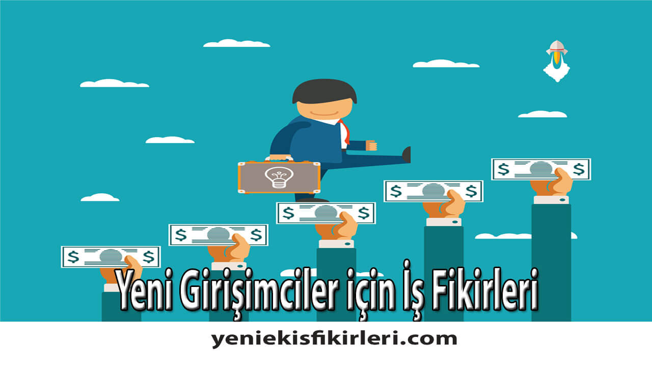 Yeni Girişimciler için İş Fikirleri