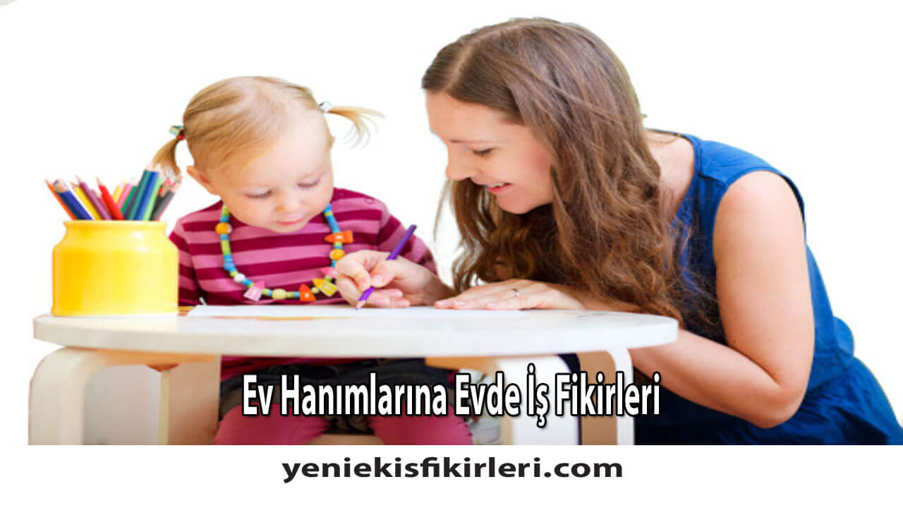 Ev Hanımlarına Evde İş Fikirleri