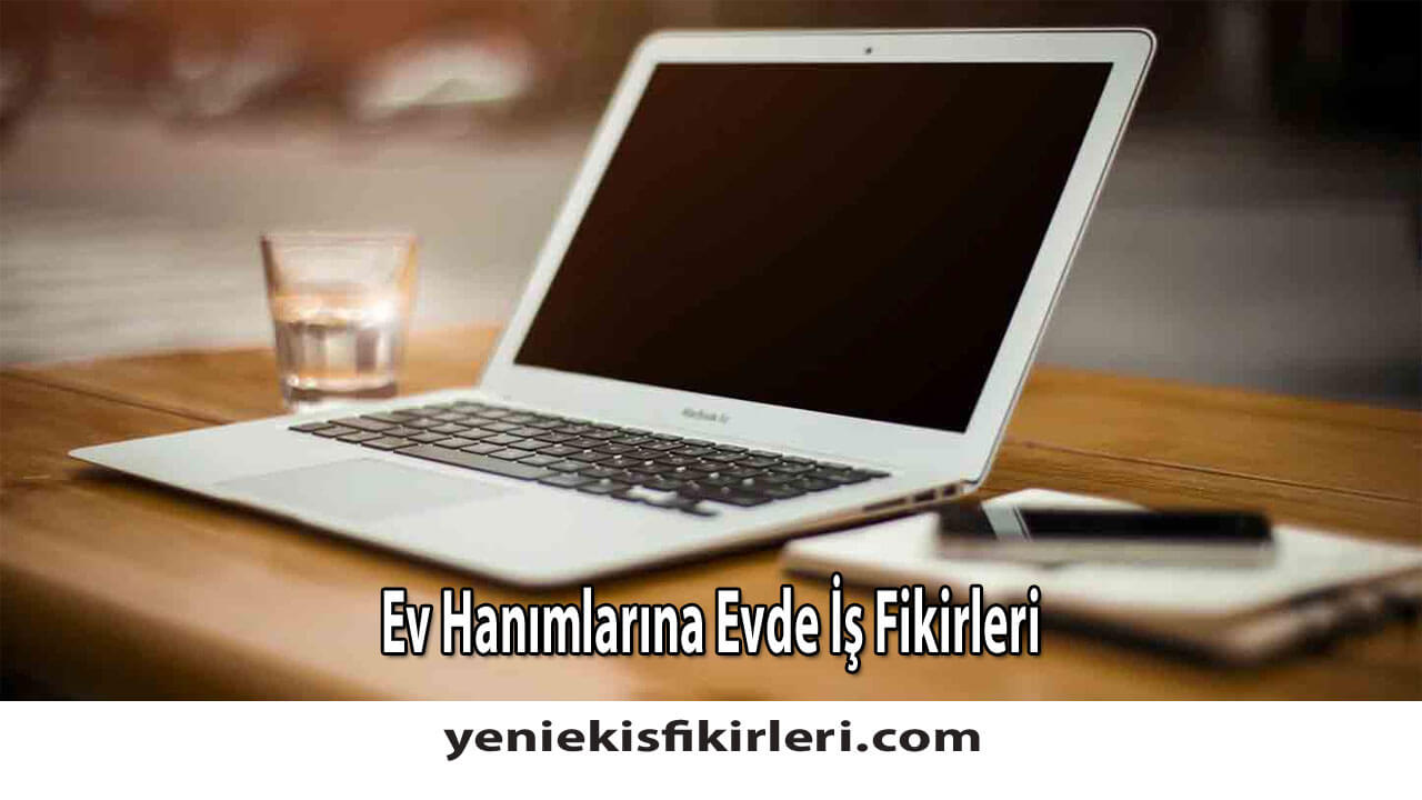 Ev Hanımlarına Evde İş Fikirleri