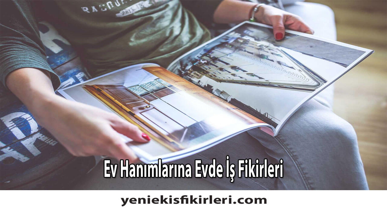 Ev Hanımlarına Evde İş Fikirleri