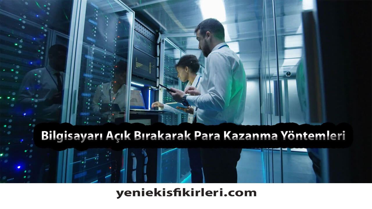 Bilgisayarı Açık Bırakarak Para Kazanma